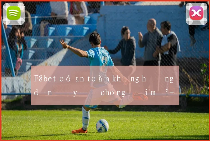 F8bet có an toàn không hướng dẫn đầy đủ cho người mới