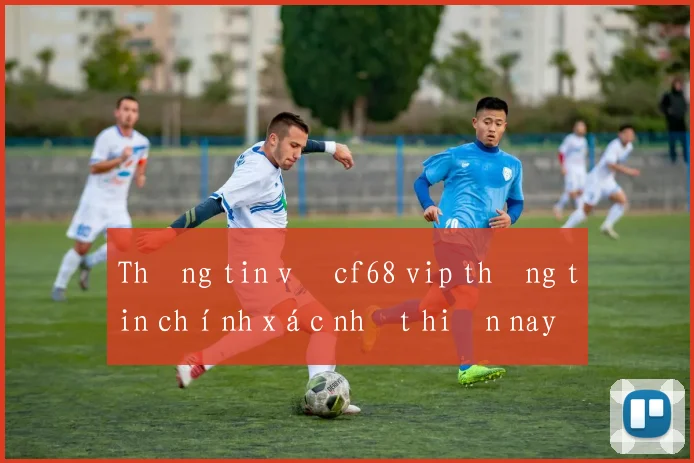 Thông tin về cf68 vip thông tin chính xác nhất hiện nay
